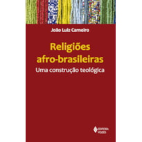 RELIGIÕES AFRO-BRASILEIRAS: UMA CONSTRUÇÃO TEOLÓGICA