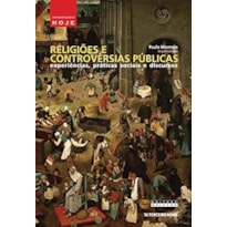 RELIGIOES E CONTROVERSIAS PUBLICAS - EXPERIENCIAS, PRATICAS SOCIAIS E DISCURSOS