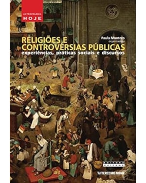 RELIGIOES E CONTROVERSIAS PUBLICAS - EXPERIENCIAS, PRATICAS SOCIAIS E DISCURSOS