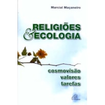 RELIGIÕES & ECOLOGIA: COSMOVISÃO, VALORES, TAREFAS