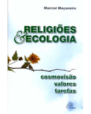 Religiões & ecologia: cosmovisão, valores, tarefas