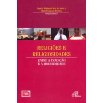 RELIGIÕES E RELIGIOSIDADES: ENTRE A TRADIÇÃO E A MODERNIDADE