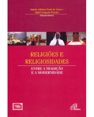 RELIGIÕES E RELIGIOSIDADES: ENTRE A TRADIÇÃO E A MODERNIDADE