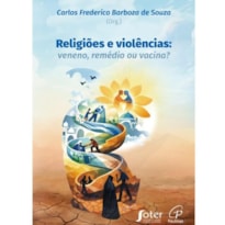 RELIGIÕES E VIOLÊNCIAS: VENENO, REMÉDIO OU VACINA?
