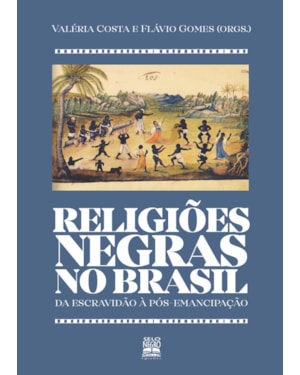 RELIGIÕES NEGRAS NO BRASIL: DA ESCRAVIDÃO À PÓS-EMANCIPAÇÃO
