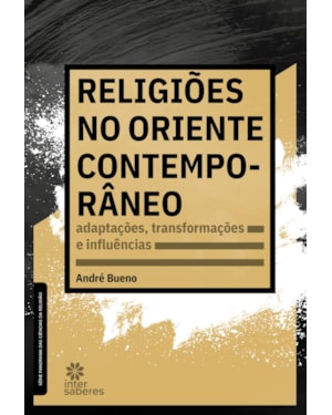 RELIGIÕES NO ORIENTE CONTEMPORÂNEO:: ADAPTAÇÕES, TRANSFORMAÇÕES E INFLUÊNCIAS