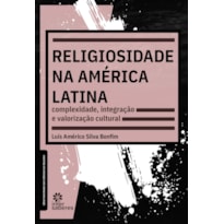 RELIGIOSIDADE NA AMÉRICA LATINA:: COMPLEXIDADE, INTEGRAÇÃO E VALORIZAÇÃO CULTURAL