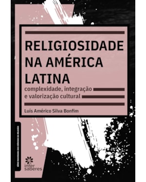 RELIGIOSIDADE NA AMÉRICA LATINA:: COMPLEXIDADE, INTEGRAÇÃO E VALORIZAÇÃO CULTURAL