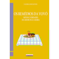 REMÉDIOS DA VOVÓ, OS - MITOS E VERDADES DA MEDICINA CASEIRA