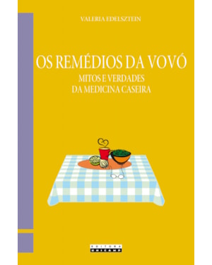 REMÉDIOS DA VOVÓ, OS - MITOS E VERDADES DA MEDICINA CASEIRA