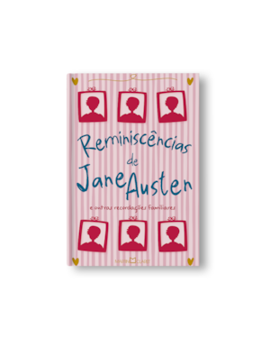 REMINISCÊNCIAS DE JANE AUSTEN: E OUTRAS RECORDAÇÕES FAMILIARES