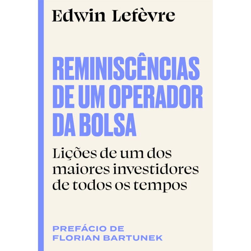 REMINISCÊNCIAS DE UM OPERADOR DA BOLSA: LIÇÕES DE UM DOS MAIORES INVESTIDORES DE TODOS OS TEMPOS