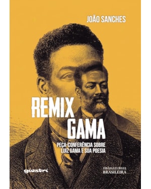 Remix Gama: peça-conferência sobre Luiz Gama e sua poesia