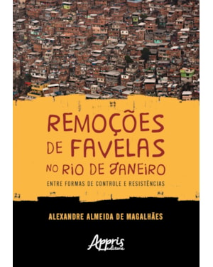REMOÇÕES DE FAVELAS NO RIO DE JANEIRO: ENTRE FORMAS DE CONTROLE E RESISTÊNCIAS
