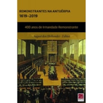 REMONSTRANTES NA ANTUÉRPIA, 1619 - 2019 REMONSTRANTES NA ANTUÉRPIA, 1619 - 2019