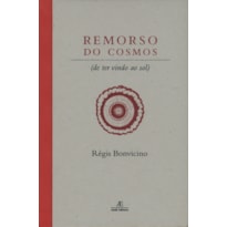 REMORSO DO COSMOS: (DE TER VINDO AO SOL)