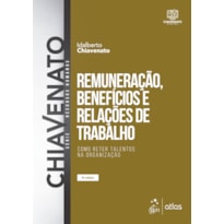 REMUNERAÇÃO, BENEFÍCIOS E RELAÇÕES DE TRABALHO - COMO RETER TALENTOS NA ORGANIZAÇÃO
