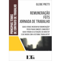 REMUNERAÇÃO FGTS JORNADA DE TRABALHO - QUAIS VERBAS INCIDEM NA REMUNERAÇÃO POSSO PAGAR SOMENTE COMISSÕES QUAIS FORAM AS ALTERAÇÕES DA GORJETA O QUE MUDOU COM A REFORMA TRABALHISTA