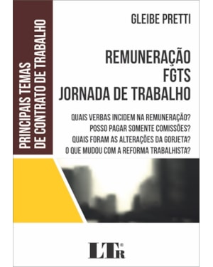 REMUNERAÇÃO FGTS JORNADA DE TRABALHO - QUAIS VERBAS INCIDEM NA REMUNERAÇÃO POSSO PAGAR SOMENTE COMISSÕES QUAIS FORAM AS ALTERAÇÕES DA GORJETA O QUE MUDOU COM A REFORMA TRABALHISTA
