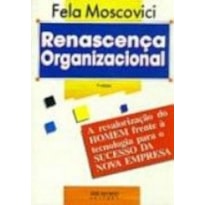 RENASCENCA ORGANIZACIONAL - A REVALORIZACAO DO HOMEM...