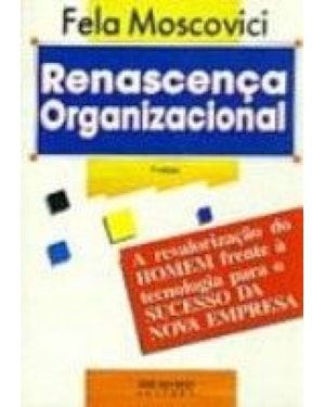 RENASCENCA ORGANIZACIONAL - A REVALORIZACAO DO HOMEM...