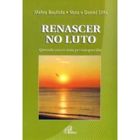 RENASCER NO LUTO: QUANDO MORRE UMA PESSOA QUERIDA