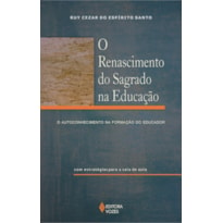 RENASCIMENTO DO SAGRADO NA EDUCAÇÃO - O AUTOCONHECIMENTO NA FORMAÇÃO DO EDUCADOR