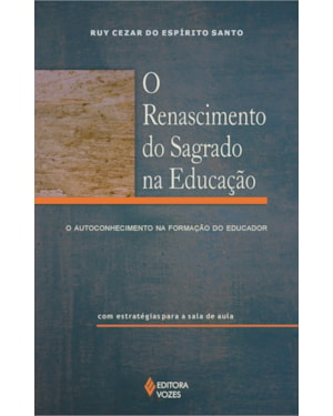 RENASCIMENTO DO SAGRADO NA EDUCAÇÃO - O AUTOCONHECIMENTO NA FORMAÇÃO DO EDUCADOR