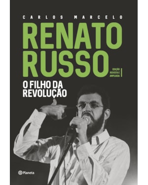 RENATO RUSSO - O FILHO DA REVOLUÇÃO: EDIÇÃO REVISTA E AMPLIADA