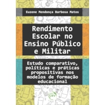 RENDIMENTO ESCOLAR NO ENSINO PÚBLICO E MILITAR: ESTUDO COMPARATIVO, POLÍTICAS E PRÁTICAS PROPOSITIVAS NOS MODELOS DE FORMAÇÃO EDUCACIONAL