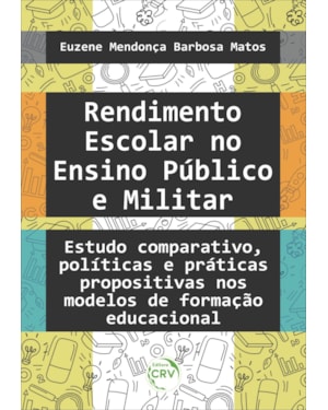 RENDIMENTO ESCOLAR NO ENSINO PÚBLICO E MILITAR: ESTUDO COMPARATIVO, POLÍTICAS E PRÁTICAS PROPOSITIVAS NOS MODELOS DE FORMAÇÃO EDUCACIONAL