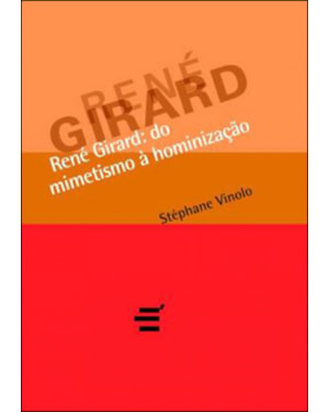 RENÉ GIRARD - DO MIMETISMO À HOMINIZAÇÃO
