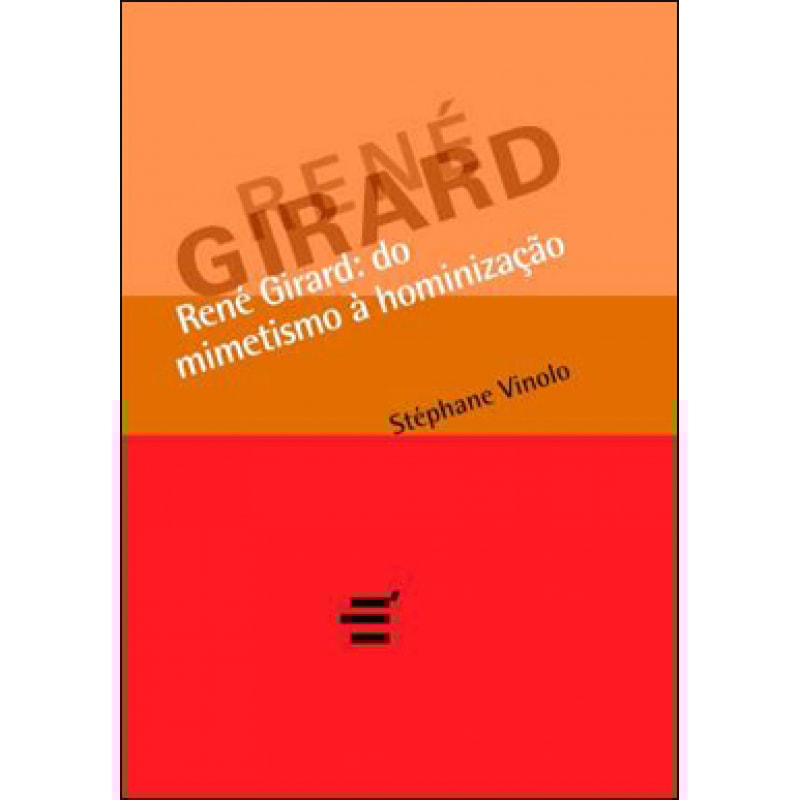 RENÉ GIRARD - DO MIMETISMO À HOMINIZAÇÃO