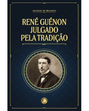 RENÉ GUÉNON JULGADO PELA TRADIÇÃO