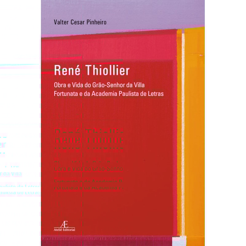 RENÉ THIOLLIER: OBRA E VIDA DO GRÃO-SENHOR DA VILLA FORTUNATA E DA ACADEMIA PAULISTA DE LETRAS