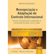 RENEGOCIAÇÃO E ADAPTAÇÃO DO CONTRATO INTERNACIONAL, A - BIBLIOTECA DE DIREITO INTERNACIONAL - PREFÁCIO DE JOÃO BOSCO LEE