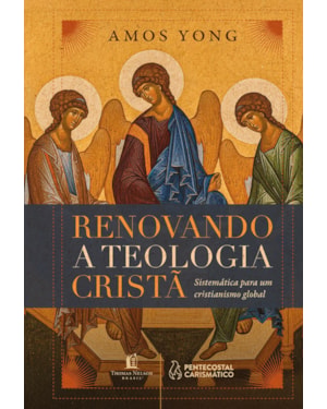 RENOVANDO A TEOLOGIA CRISTÃ: SISTEMÁTICA PARA UM CRISTIANISMO GLOBAL