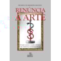 RENÚNCIA À ARTE - ENSAIO SOBRE A RAZÃO UTILITÁR...