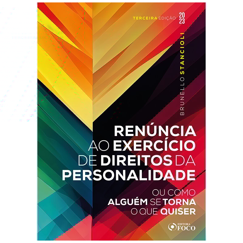 RENÚNCIA AO EXERCÍCIO DE DIREITOS DA PERSONALIDADE - 3ª ED - 2023: OU COMO ALGUÉM SE TORNA O QUE QUISER
