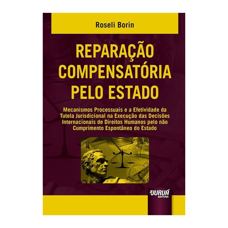 REPARAÇÃO COMPENSATÓRIA PELO ESTADO - MECANISMOS PROCESSUAIS E A EFETIVIDADE DA TUTELA JURISDICIONAL NA EXECUÇÃO DAS DECISÕES INTERNACIONAIS DE DIREITOS HUMANOS PELO NÃO CUMPRIMENTO ESPONTÂNEO DO ESTADO