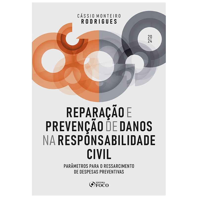 REPARAÇÃO E PREVENÇÃO DE DANOS NA RESPONSABILIDADE CIVIL - 1ª ED - 2024: PARÂMETROS PARA O RESSARCIMENTO DE DESPESAS PREVENTIVAS