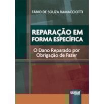 REPARAÇÃO EM FORMA ESPECÍFICA - O DANO REPARADO POR OBRIGAÇÃO DE FAZER