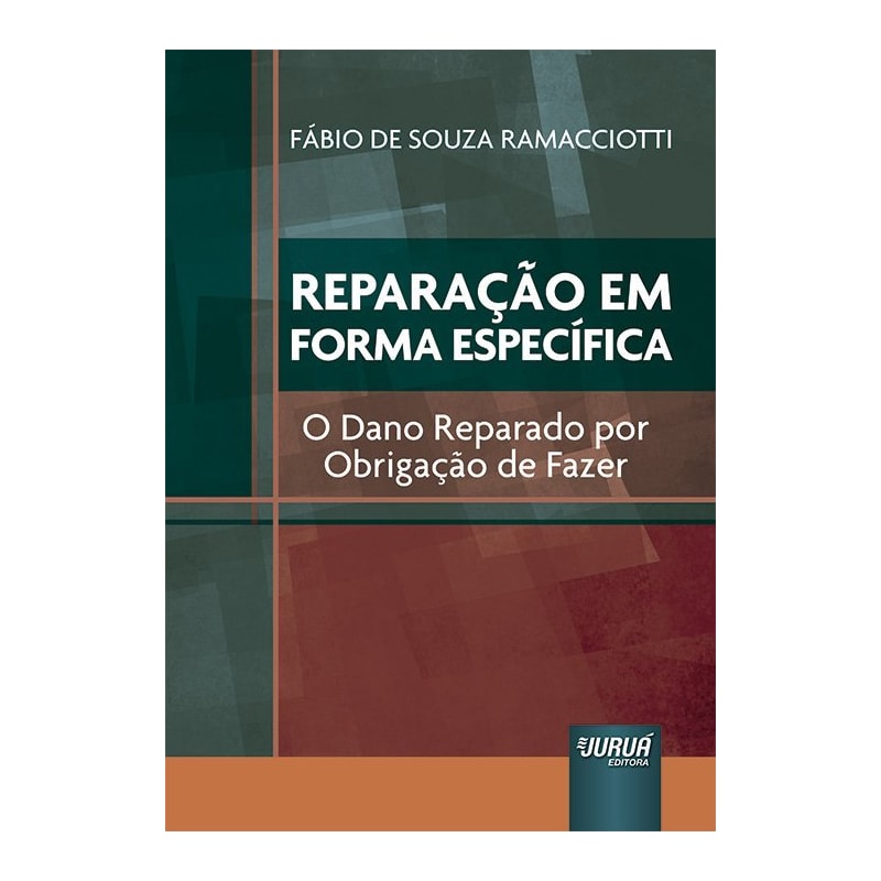REPARAÇÃO EM FORMA ESPECÍFICA - O DANO REPARADO POR OBRIGAÇÃO DE FAZER