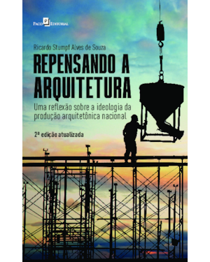 Repensando a arquitetura: uma reflexão sobre a ideologia da produção arquitetônica nacional