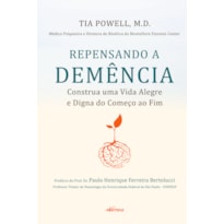 REPENSANDO A DEMÊNCIA - CONSTRUA UMA VIDA ALEGRE E DIGNA DO COMEÇO AO FIM