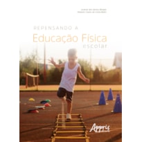 REPENSANDO A EDUCAÇÃO FÍSICA ESCOLAR