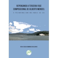 REPENSANDO A TERCEIRA FASE COMPOSICIONAL DE GILBERTO MENDES: O PÓS-MINIMALISMO NOS MARES DO SUL