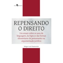 Repensando o direito: um ensaio sobre os usos da linguagem, da lógica e das formas elementares de pensamento na argumentação jurídica