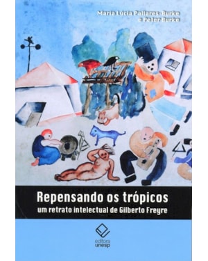 REPENSANDO OS TRÓPICOS: UM RETRATO INTELECTUAL DE GILBERTO FREYRE