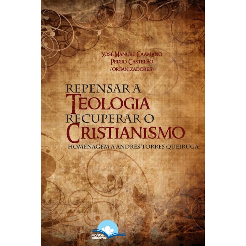 Repensar a Teologia Recuperar o Cristianismo